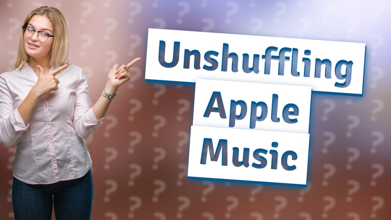 Unshuffling Apple Music