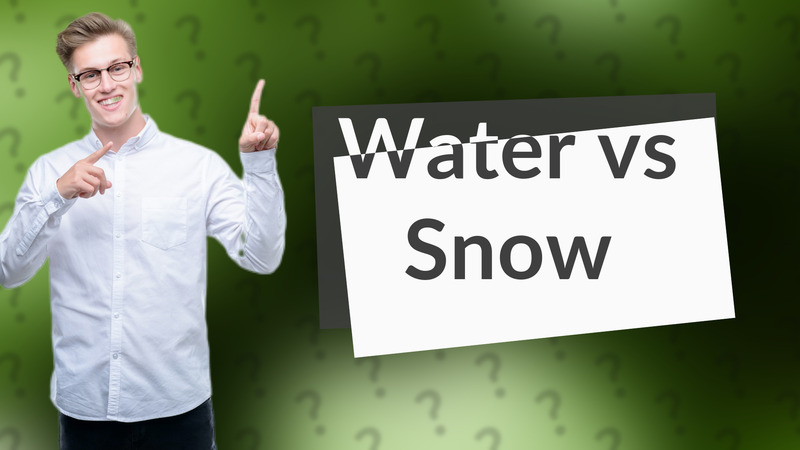 Water vs Snow
