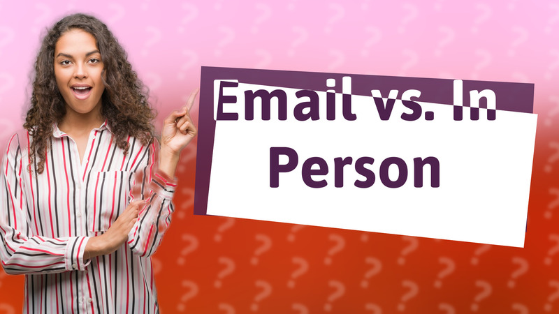 Email vs. In Person