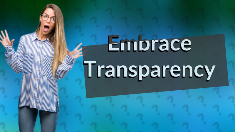 Embrace Transparency