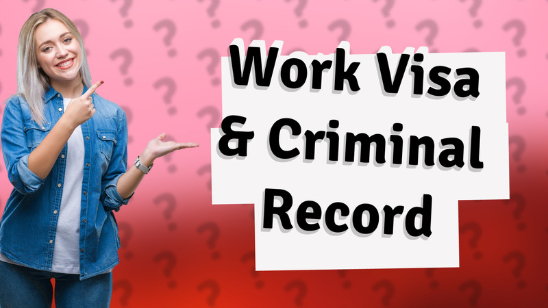 Work Visa & Criminal Record