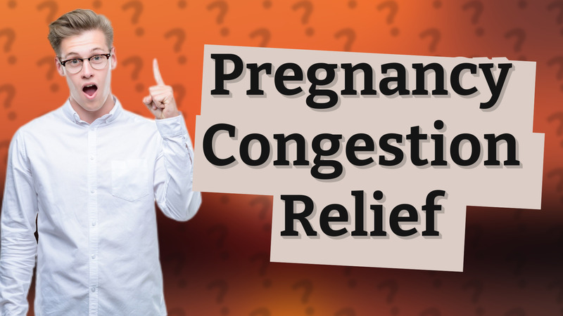 Pregnancy Congestion Relief