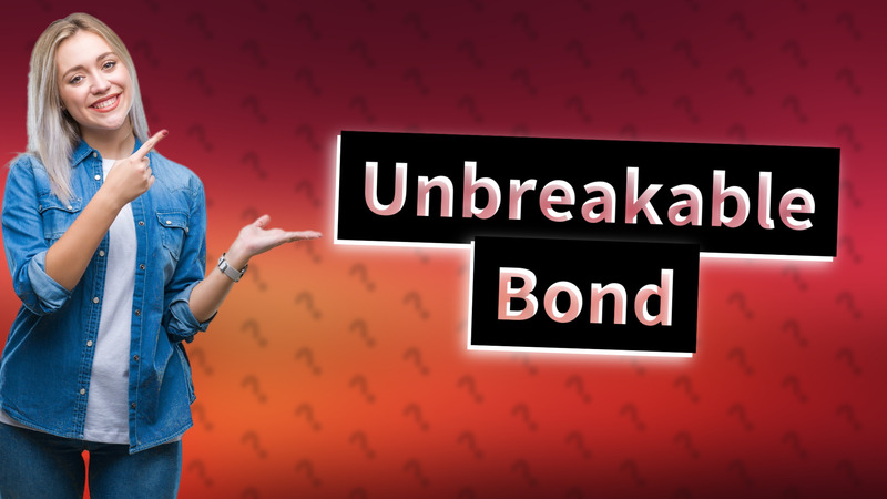 Unbreakable Bond