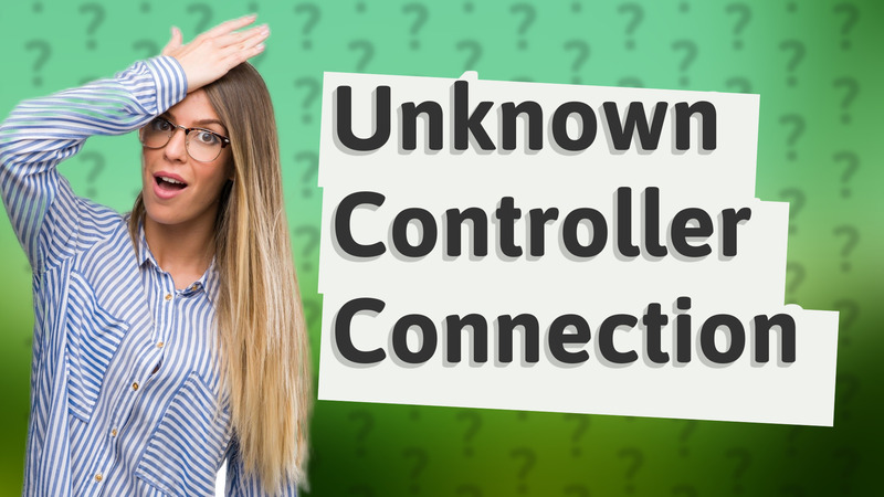 Unknown Controller Connection