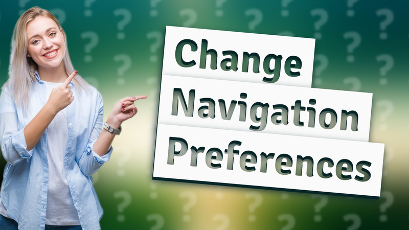 Change Navigation Preferences