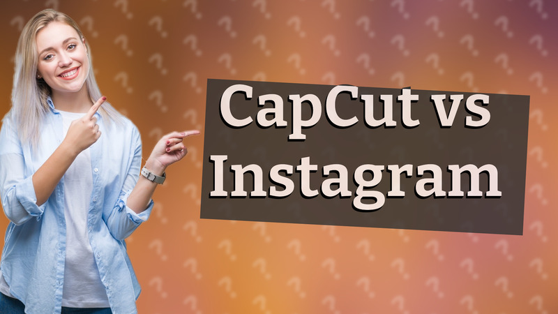 CapCut vs Instagram