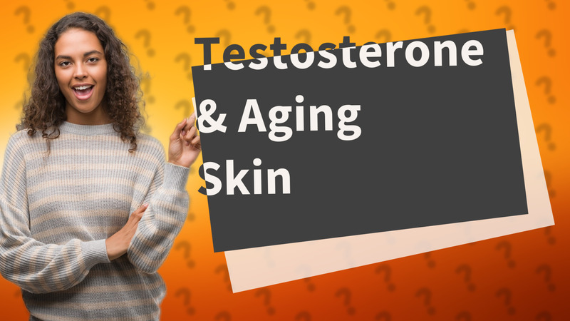Testosterone & Aging Skin