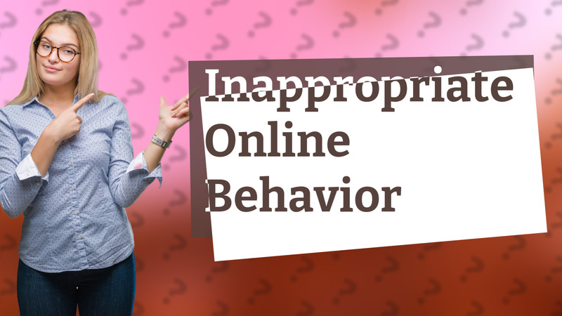 Inappropriate Online Behavior