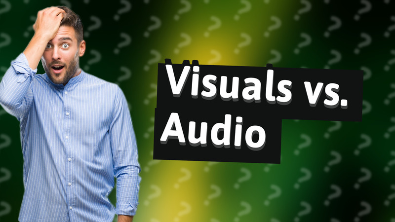 Visuals vs. Audio