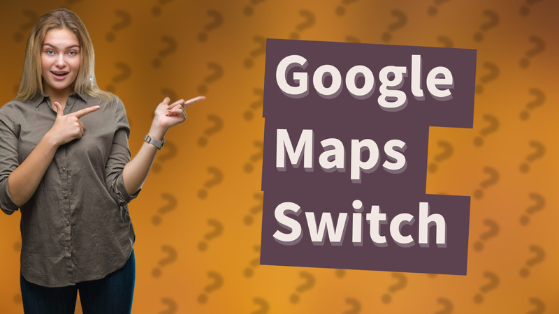 Google Maps Switch