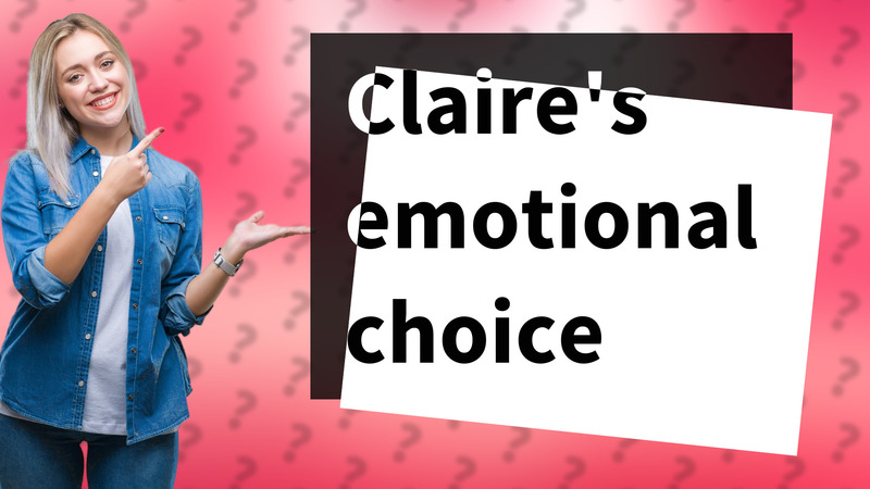 Claire's emotional choice