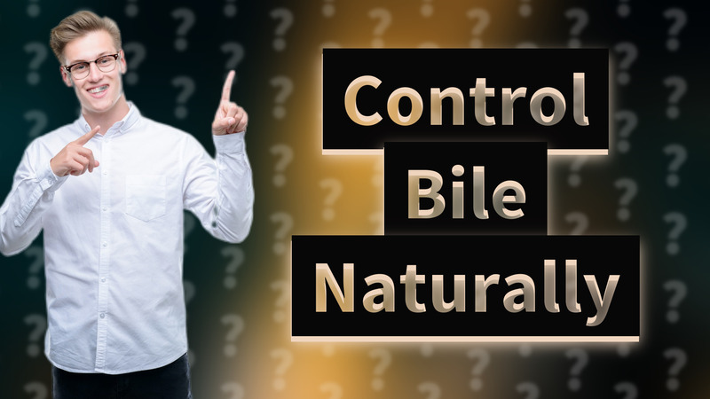 Control Bile Naturally