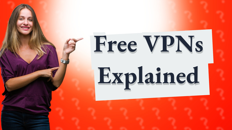 Free VPNs Explained