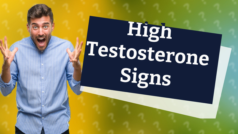 High Testosterone Signs