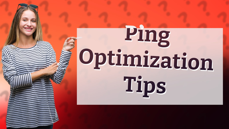 Ping Optimization Tips