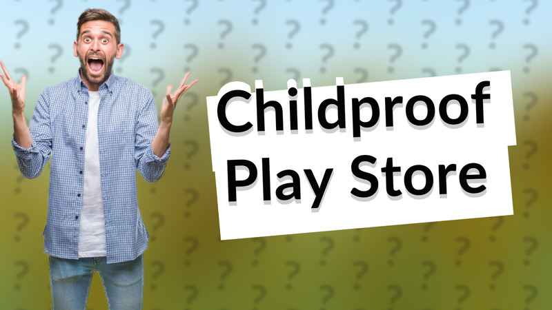Childproof Play Store