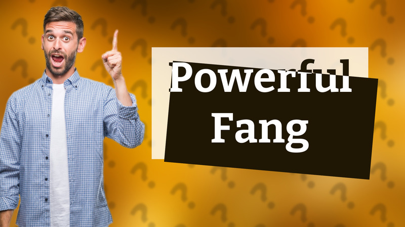 Powerful Fang