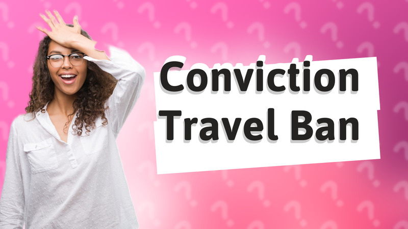 Conviction Travel Ban