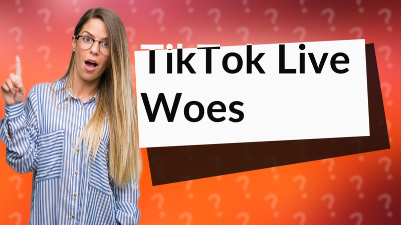 TikTok Live Woes