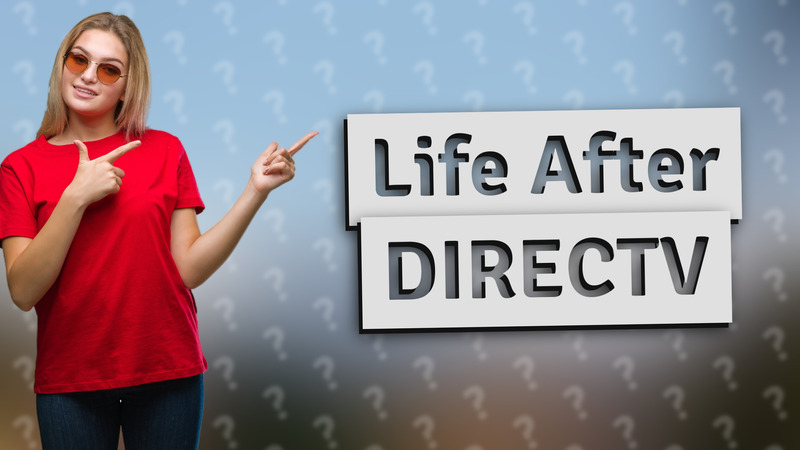 Life After DIRECTV
