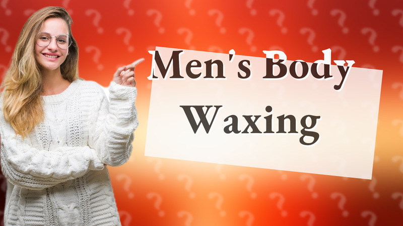 Men's Body Waxing