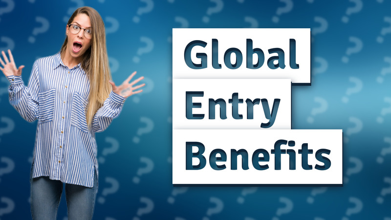 Global Entry Benefits