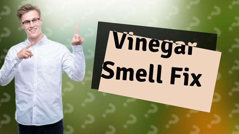Vinegar Smell Fix