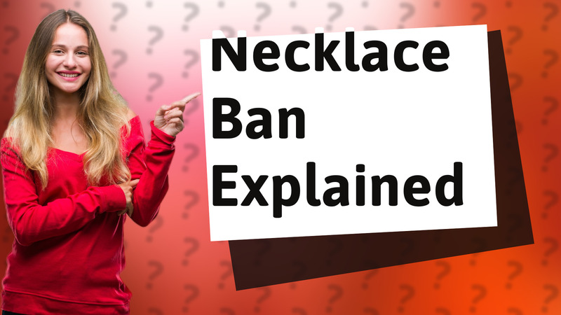 Necklace Ban Explained