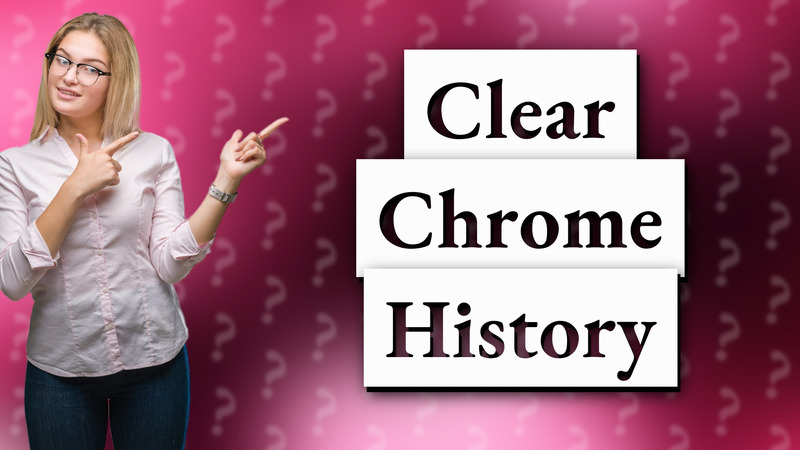 Clear Chrome History