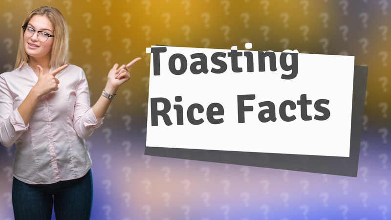 Toasting Rice Facts