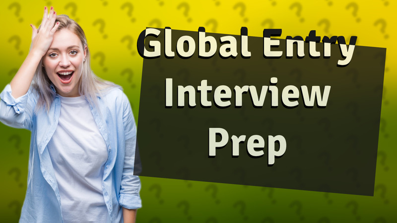 Global Entry Interview Prep