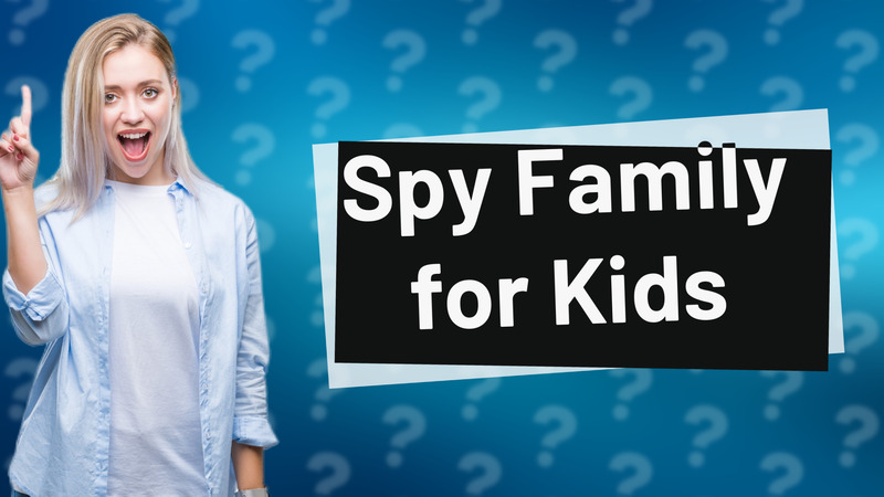 Spy Family for Kids