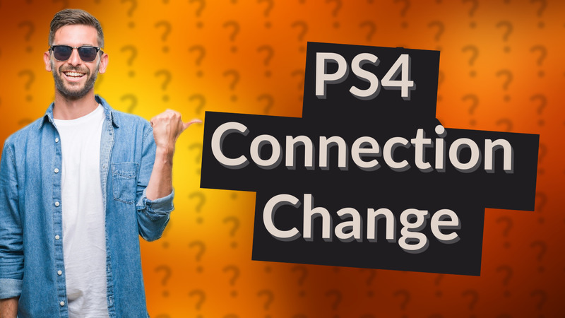 PS4 Connection Change