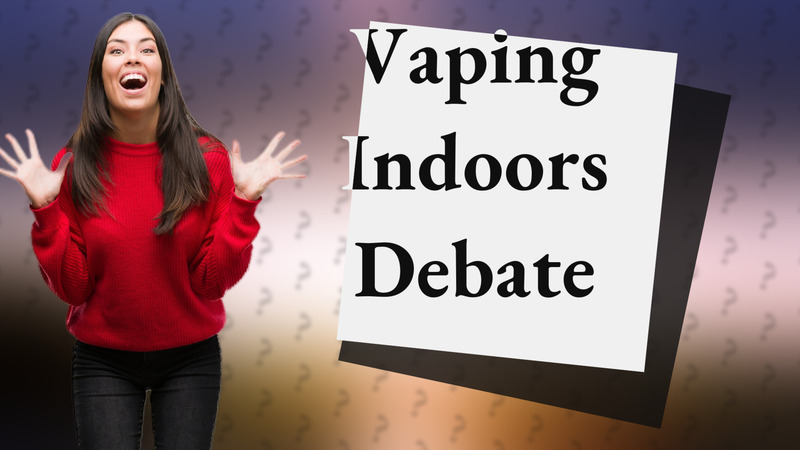 Vaping Indoors Debate