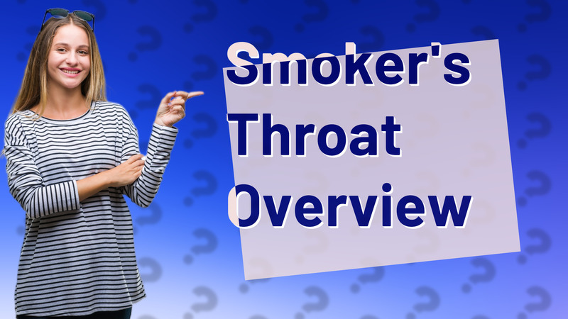 Smoker's Throat Overview