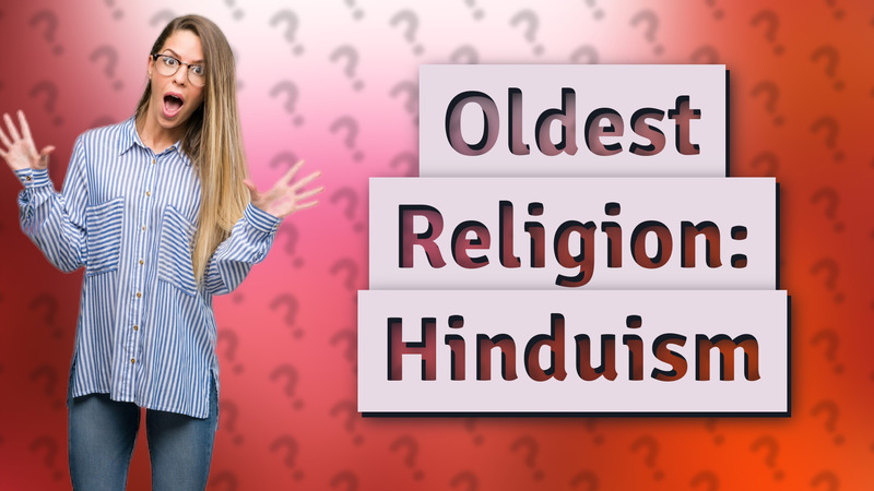 Oldest Religion: Hinduism