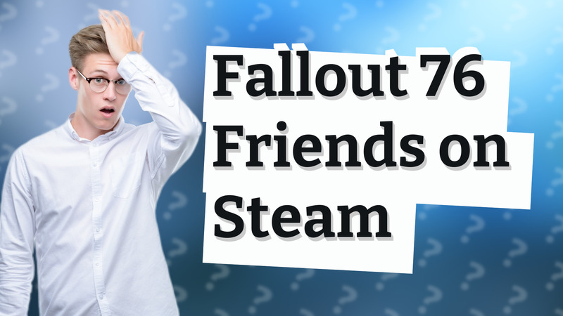 Fallout 76 Friends on Steam