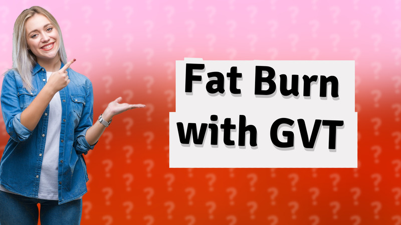 Fat Burn with GVT
