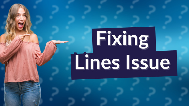Fixing Lines Issue
