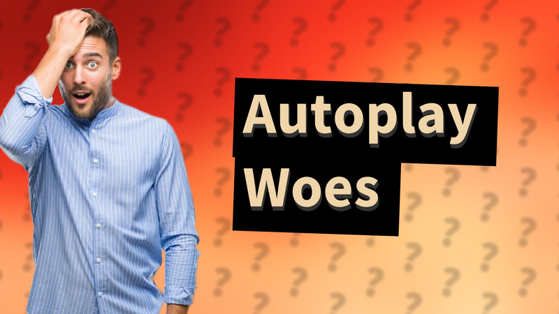 Autoplay Woes