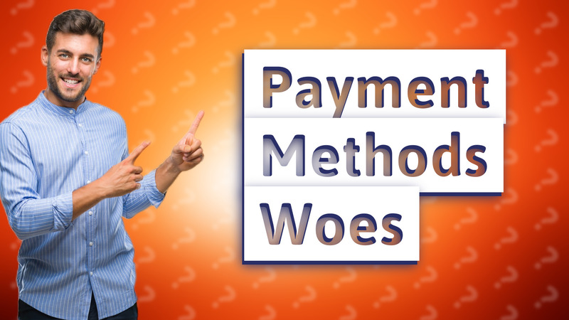 Payment Methods Woes