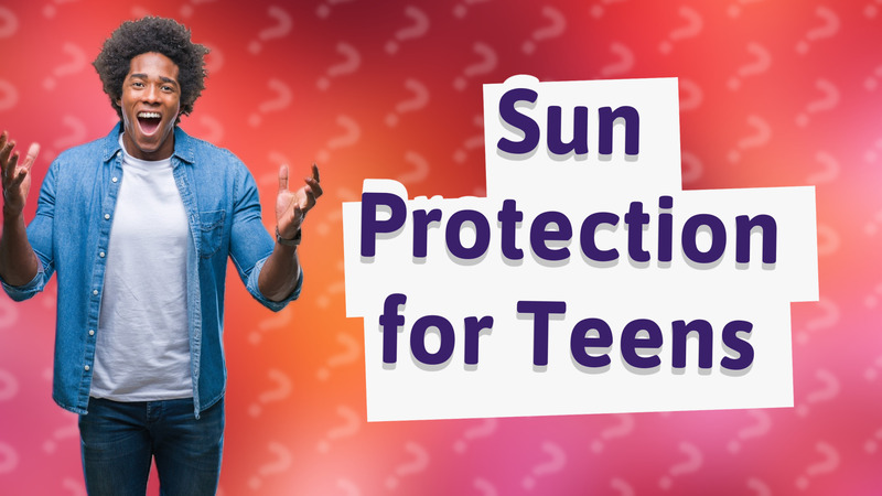 Sun Protection for Teens