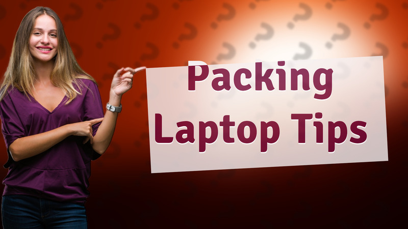 Packing Laptop Tips