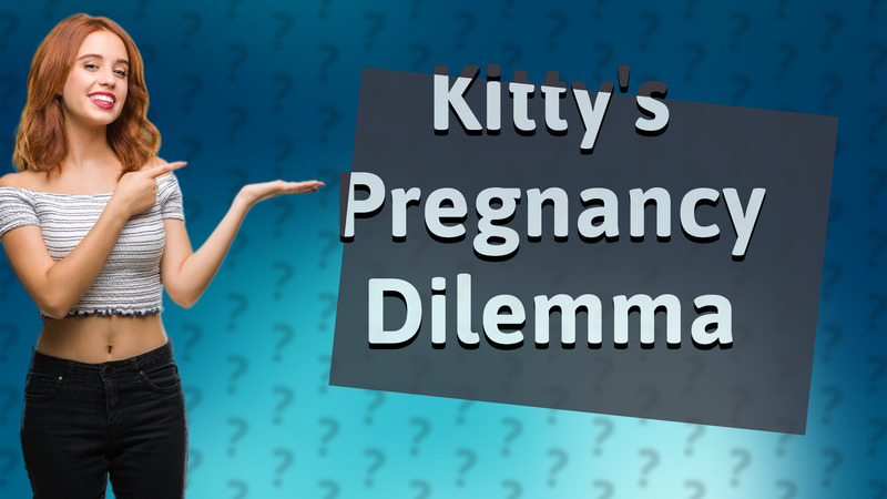 Kitty's Pregnancy Dilemma