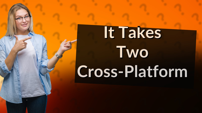 It Takes Two Cross-Platform
