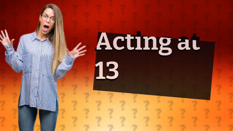 Acting at 13