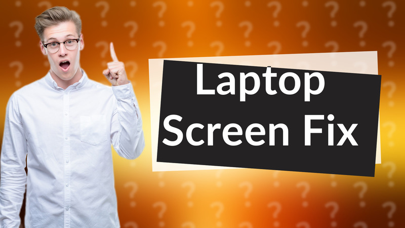Laptop Screen Fix