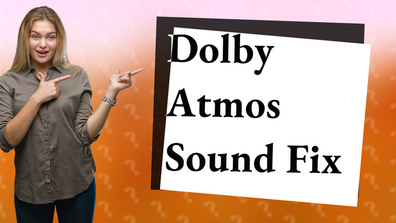 Dolby Atmos Sound Fix