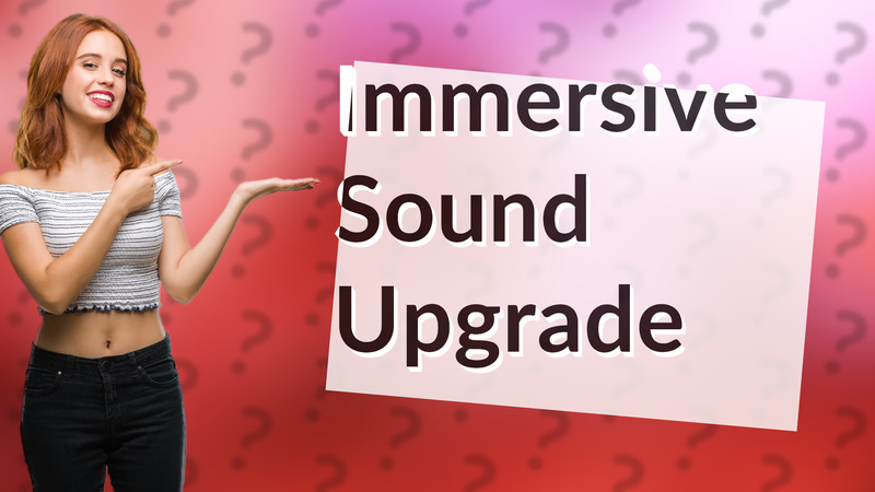 Immersive Sound Upgrade