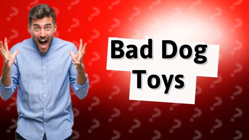 Bad Dog Toys
